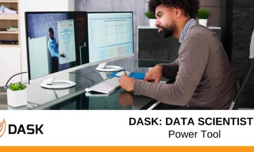 Dask: Data Scientist’s Power Tool