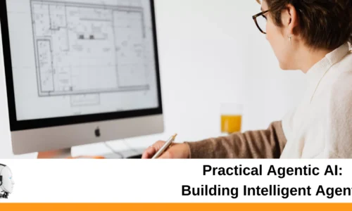 Practical Agentic AI: Building Intelligent Agents